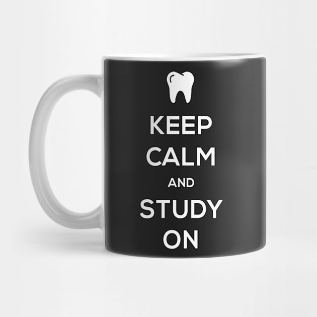 Keep Calm And Study On – Dental Student by MeatMan